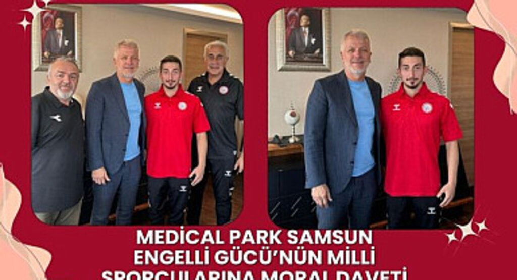 Medical Park Samsun Engelli Gücü’nün milli sporcularına moral daveti