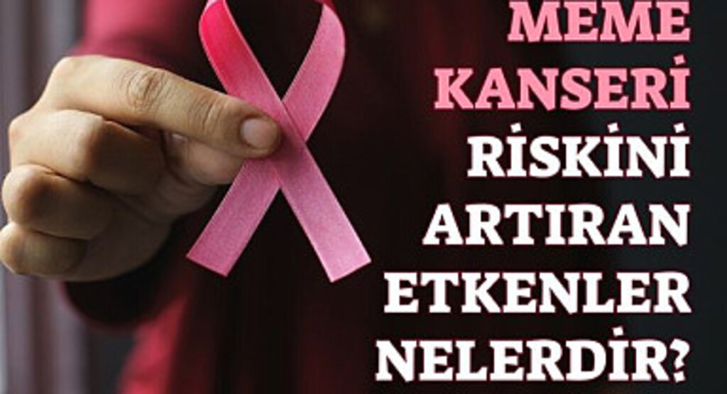 Meme kanseri riskini artıran etkenler nerlerdir?