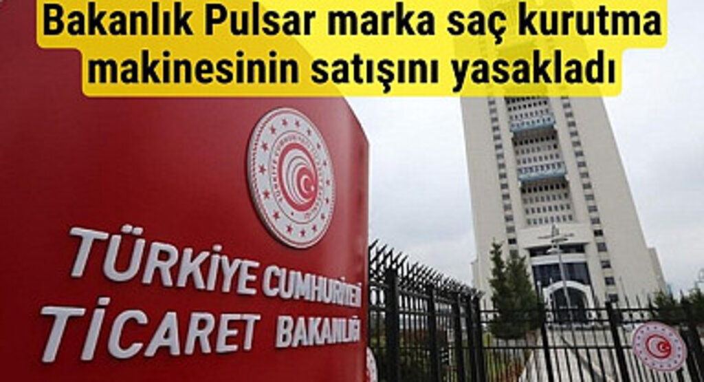Pulsar marka saç kurutma makinesinin satışı neden yasaklandı?