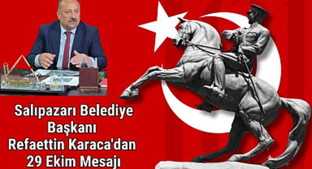 Salıpazarı Belediye Başkanı Refaettin Karaca'dan 29 Ekim Mesajı