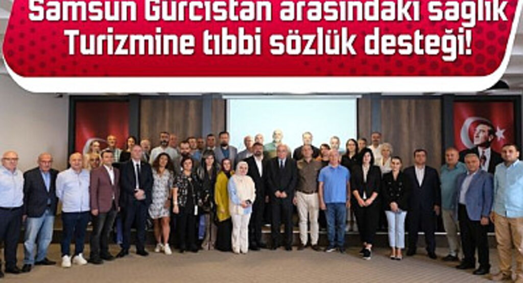Samsun Gürcistan arasındaki sağlık turizmine tıbbi sözlük desteği!