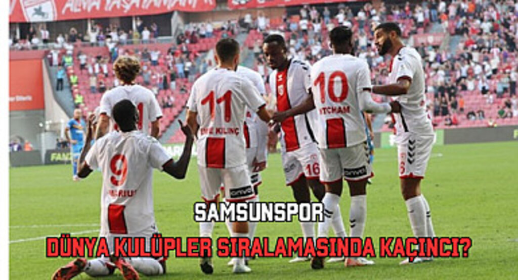 Samsunspor Dünya Kulüpler sıralamasında kaçıncı?