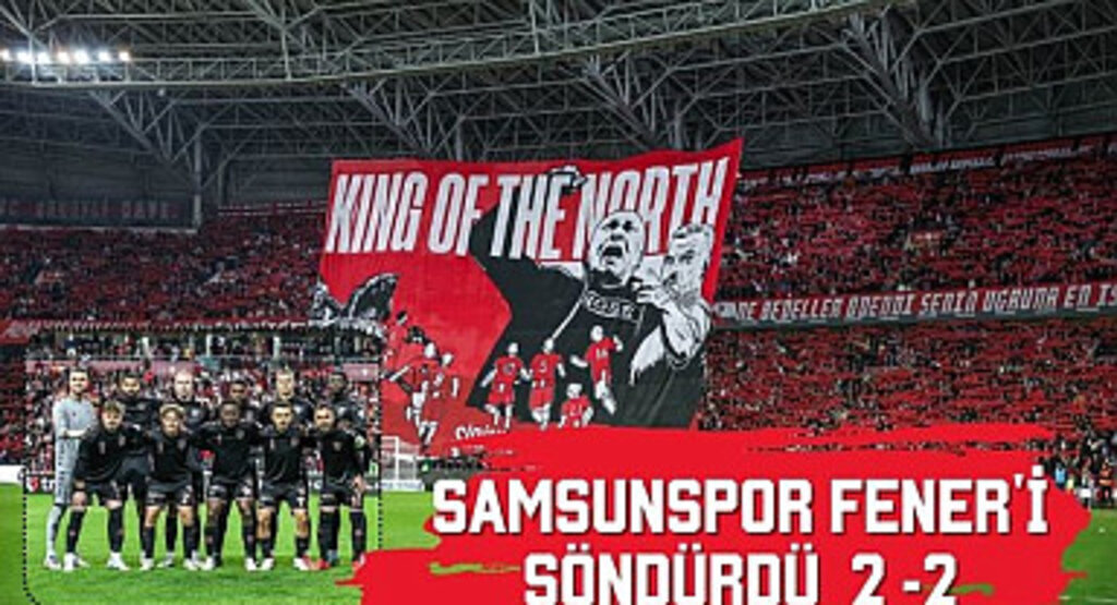 Samsunspor Fener'i söndürdü 2 -2