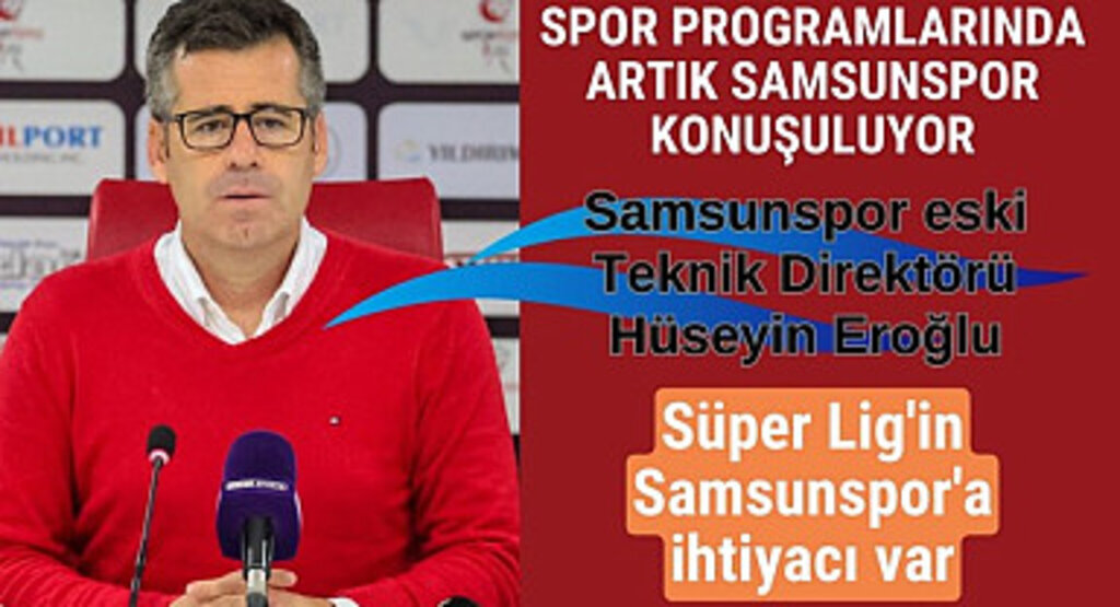 Samsunspor'un eski hocası Hüseyin Eroğlu : Fenerbahçe maçını keyifle izleyeceğiz