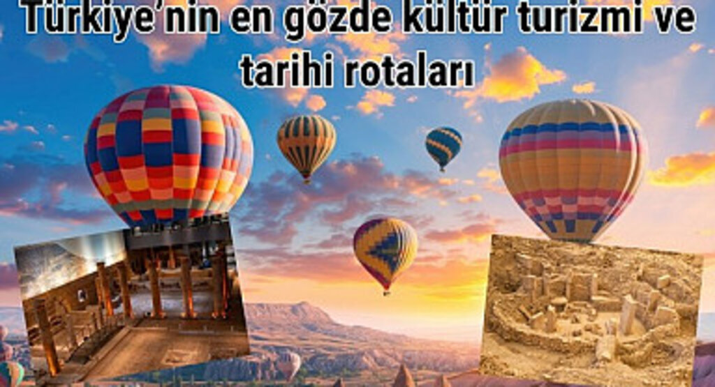 Türkiye'nin en gözde kültür turizmi ve tarihi rotaları