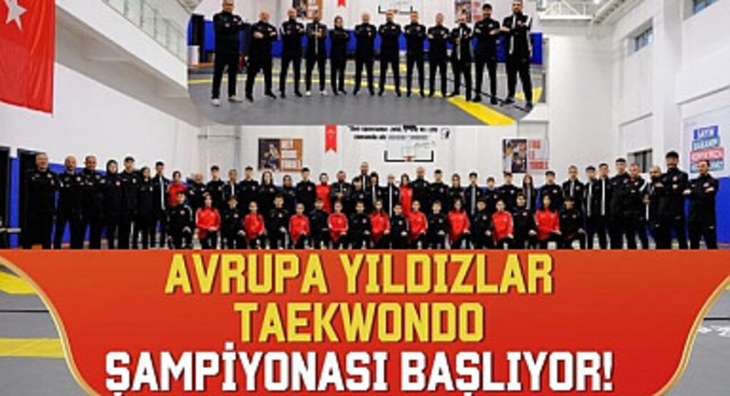  Avrupa Yıldızlar Taekwondo Şampiyonası başlıyor!