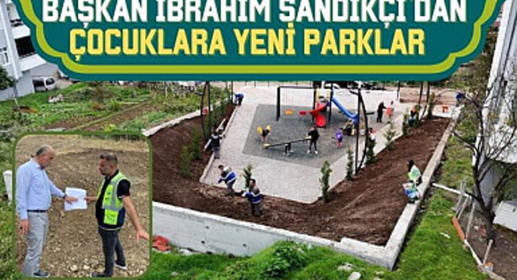 Başkan İbrahim Sandıkçı'dan Çocuklara Yeni Parklar 