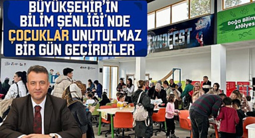 Büyükşehir'in Bilim Şenliği'nde Çocuklar Unutulmaz Bir Gün Geçirdiler