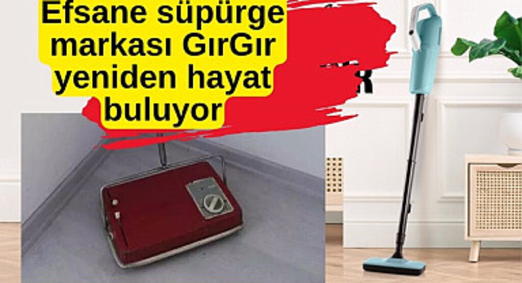 Efsane süpürge markası GırGır yeniden hayat buluyor! GırGır nedir?