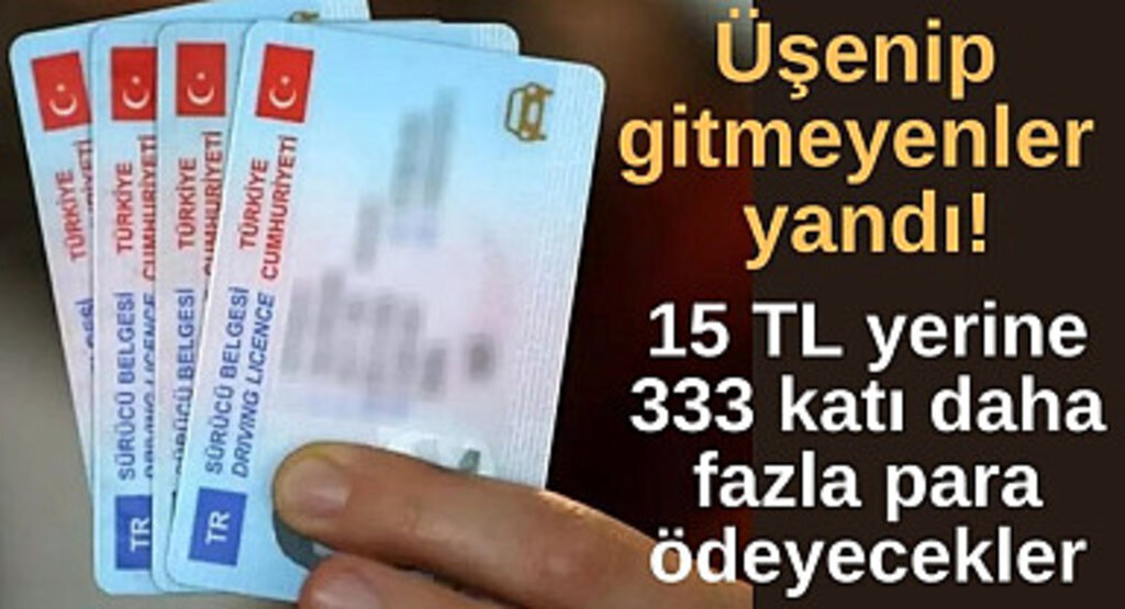 Eski ehliyetini değiştirmeyen yandı! Tam 333 kat fazla para ödeyecekler
