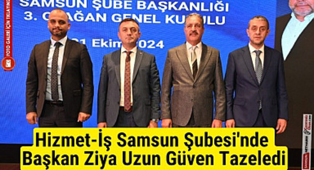 Hizmet-İş Samsun Şubesi'nde Başkan Ziya Uzun Güven Tazeledi