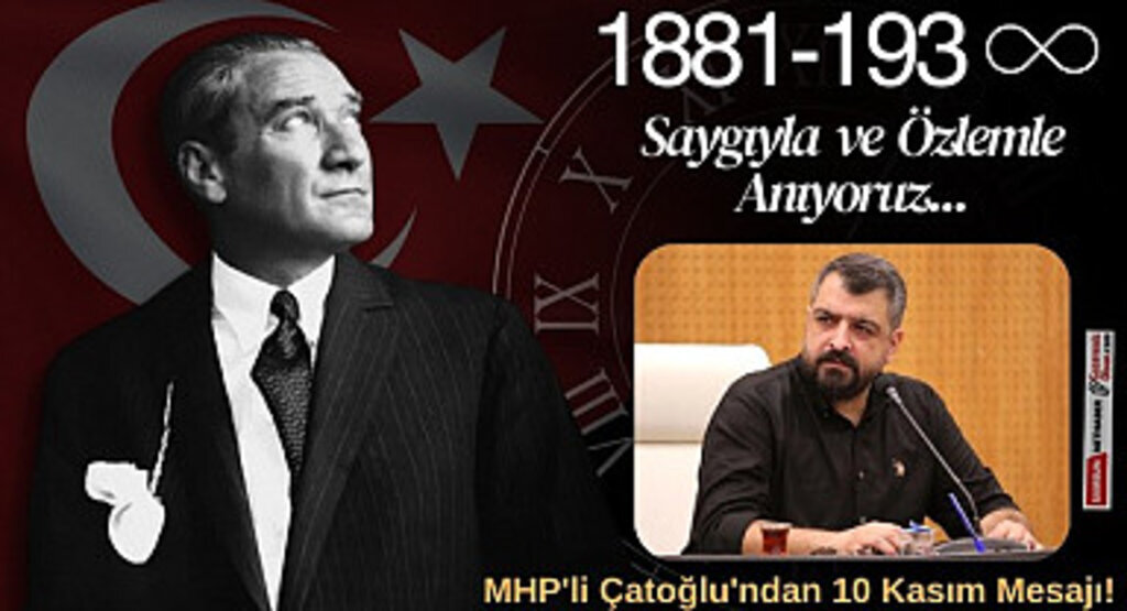 MHP İlkadım Belediye Meclis Üyesi Ahmet Çağdaş Çatoğlu'ndan 10 Kasım Mesajı!