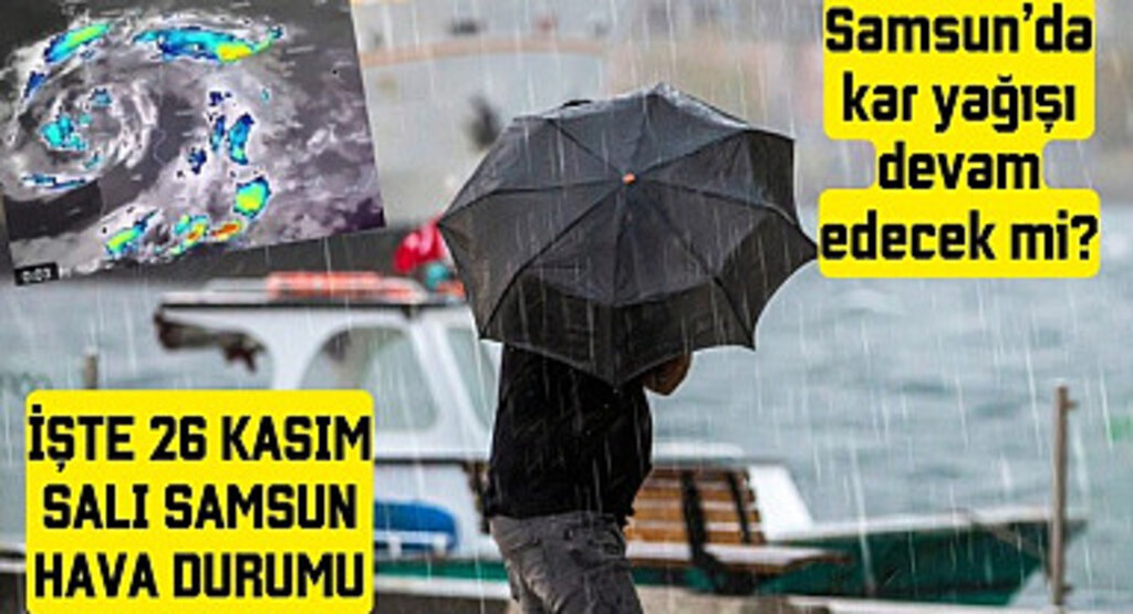 Samsun'a kar yağışı devam edecek mi? 26 Kasım Salı Samsun Hava Durumu