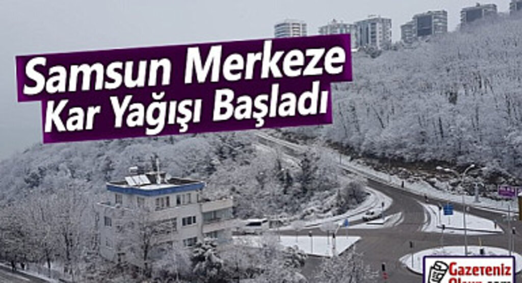 Samsun Merkeze Kar Yağışı Başladı