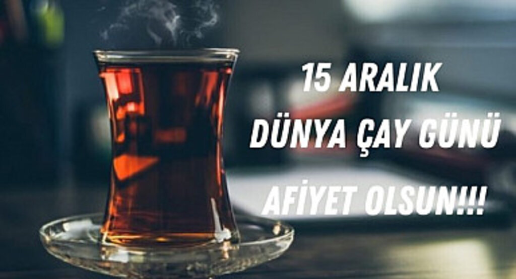 15 Aralık Dünya Çay Günü nedir? En Çok hangi Çay Tercih Ediyor!