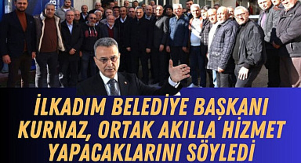 Başkan İhsan Kurnaz: Ortak akılla İlkadım'ı geleceğe taşıyacağız