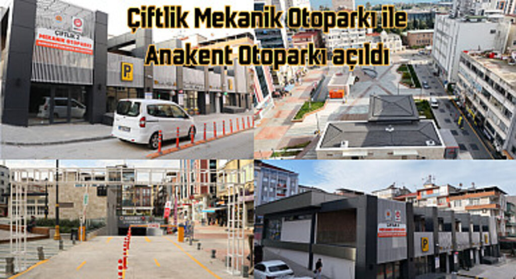 Çiftlik Mekanik Otoparkı ile Anakent Otoparkı açıldı
