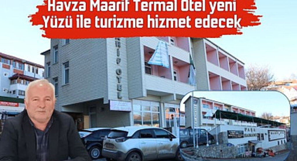 Havza Maarif Termal Otel yeni yüzü ile turizme hizmet edecek