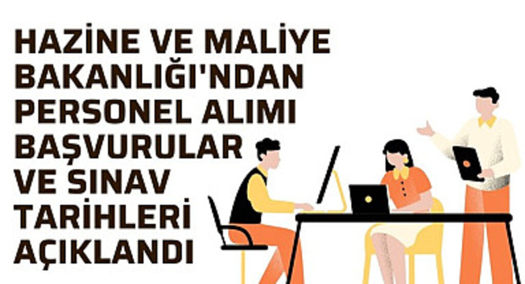 Hazine ve Maliye Bakanlığı'ndan Personel Alımı Başvurular ve Sınav Tarihleri Açıklandı