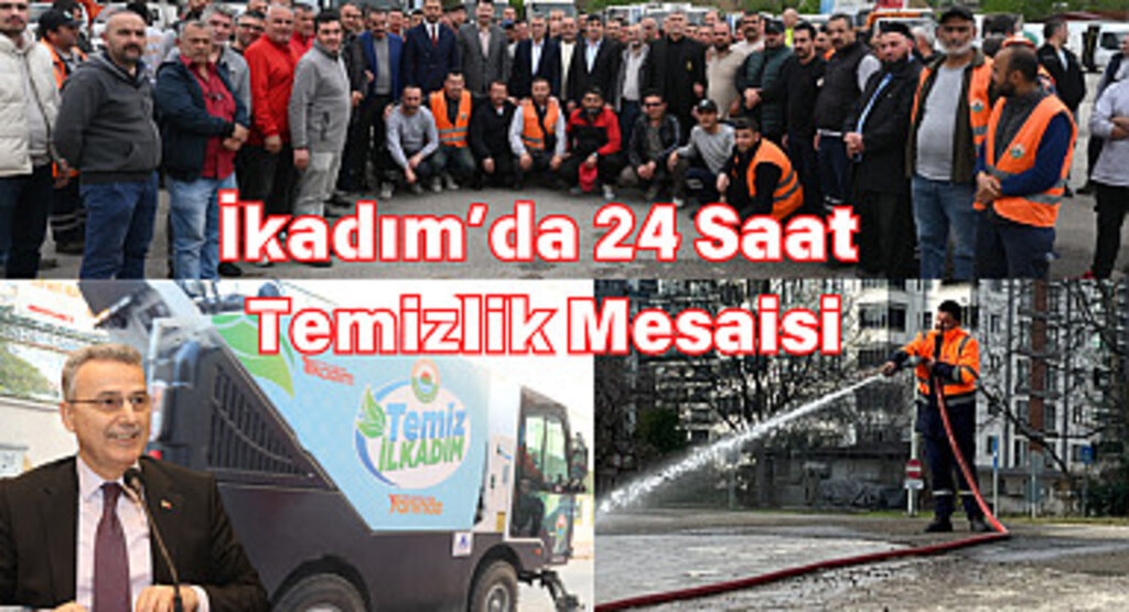 İkadım’da 24 Saat Temizlik Mesaisi