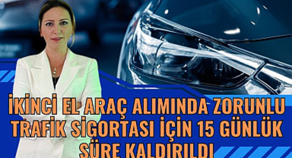 İkinci El Araç Alımında Zorunlu Trafik Sigortası son gün ne zaman?