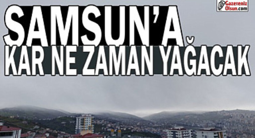 Samsun'a Yeni Yılda Kar Yağacak mı?
