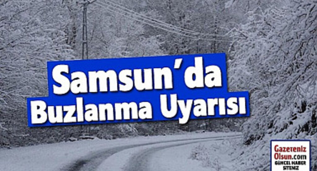 Samsun'da Buzlanma ve Don Uyarısı 