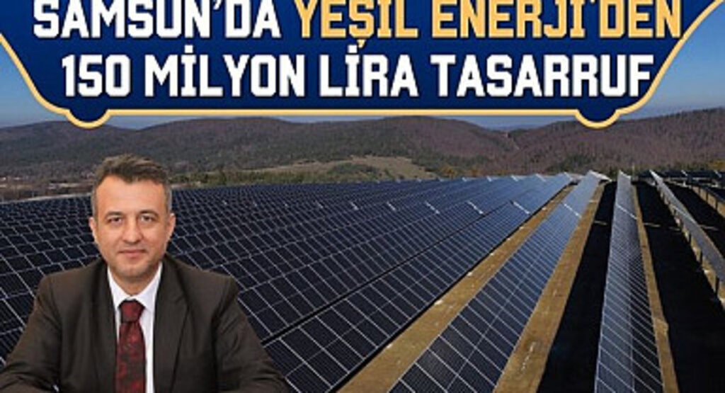 Samsun'da Yeşil Enerji'den 150 Milyon Lira Tasarruf