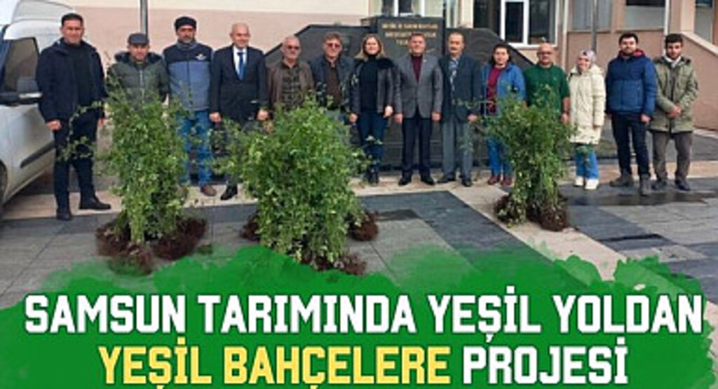 Samsun Tarımında Yeşil Yoldan Yeşil Bahçelere Projesi