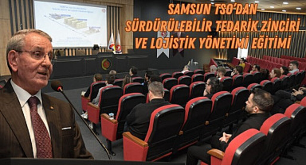 Samsun TSO’dan Sürdürülebilir Tedarik Zinciri ve Lojistik Yönetimi eğitimi