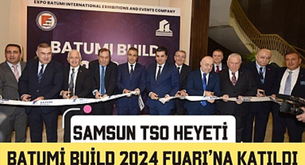 Samsun TSO Heyeti Batumi Build 2024 Fuarı'na katıldı