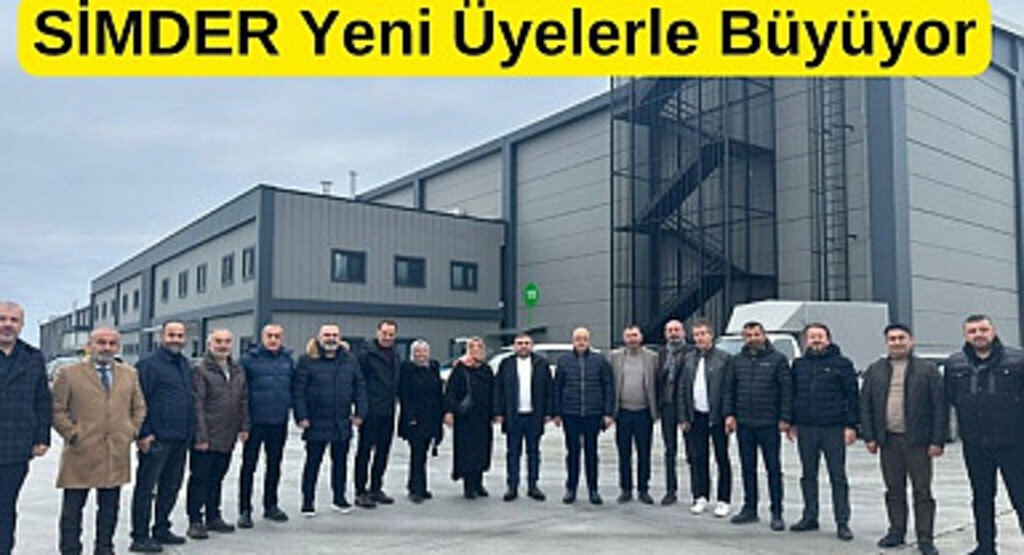 SİMDER yeni üyelerle büyümeye ve güçlenmeye devam ediyor