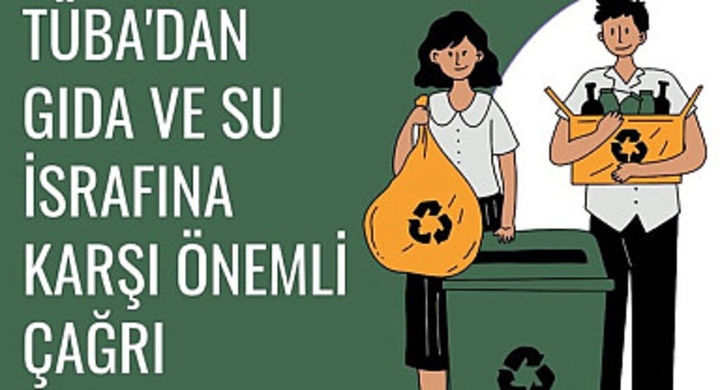 TÜBA'dan Gıda ve Su İsrafına Karşı Önemli Çağrı