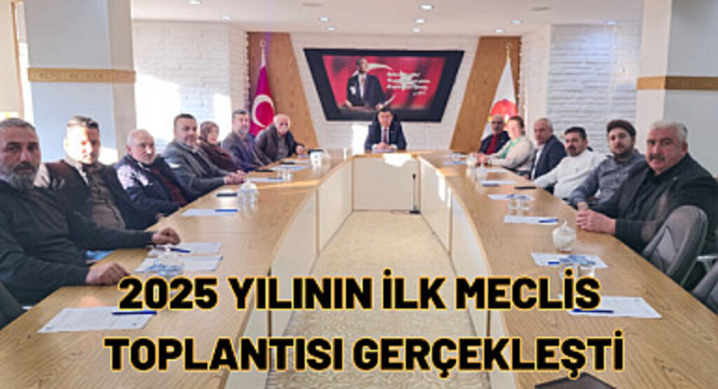2025 yılının ilk meclis toplantısı gerçekleşti