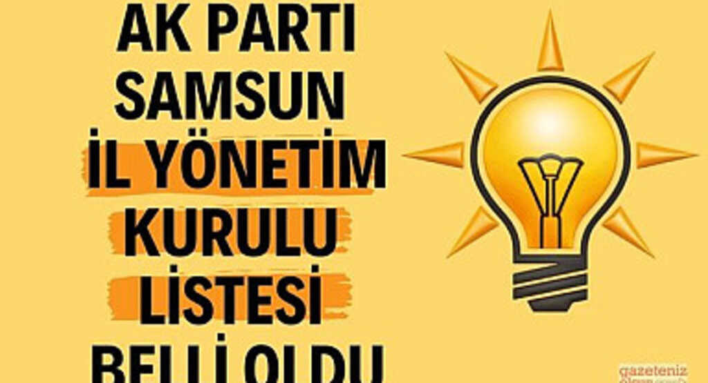 AK Parti Samsun Yeni İl Yönetim Kurulu Listesi belli oldu
