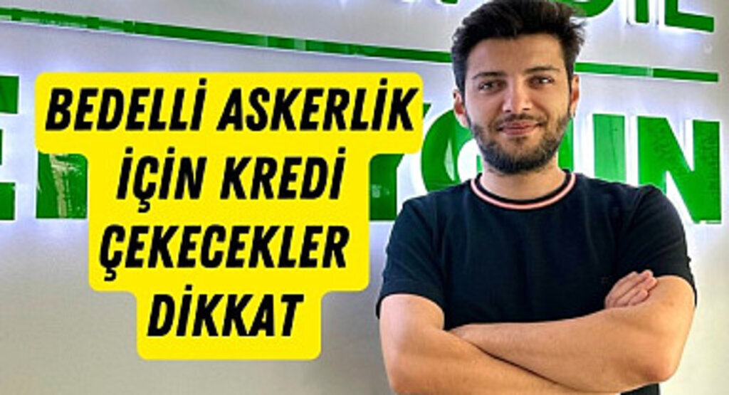 Bankaların sunduğu 2025 Bedelli askerlik kredisi başvuruları