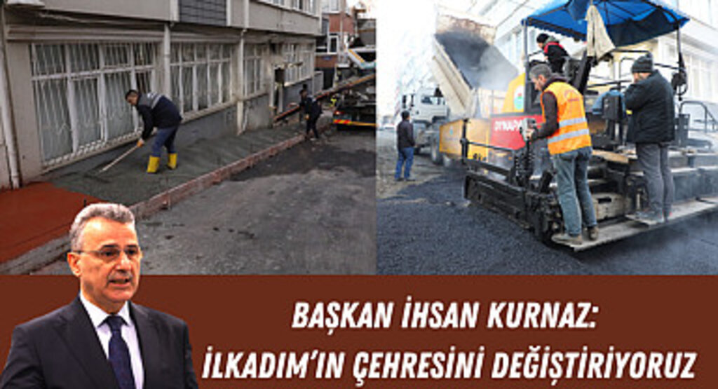 Başkan İhsan Kurnaz: İlkadım’ın Çehresini Değiştiriyoruz
