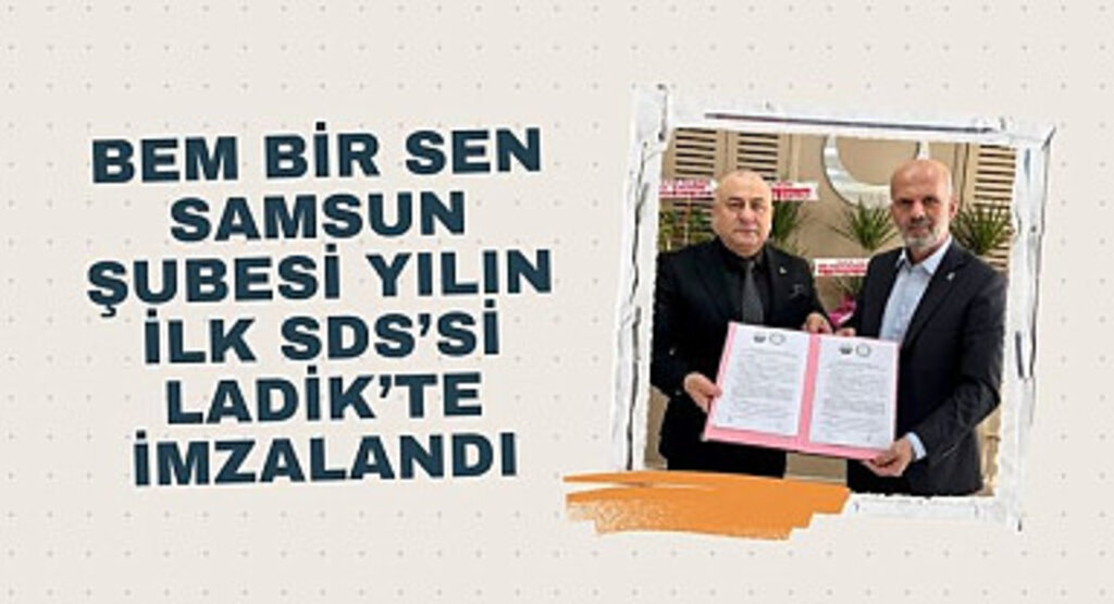 Bem Bir Sen Samsun Şubesi yılın ilk SDS’si Ladik’te imzalandı