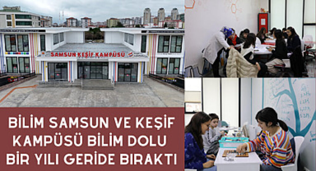 Bilim Samsun ve Keşif Kampüsü Bilim dolu bir yılı geride bıraktı