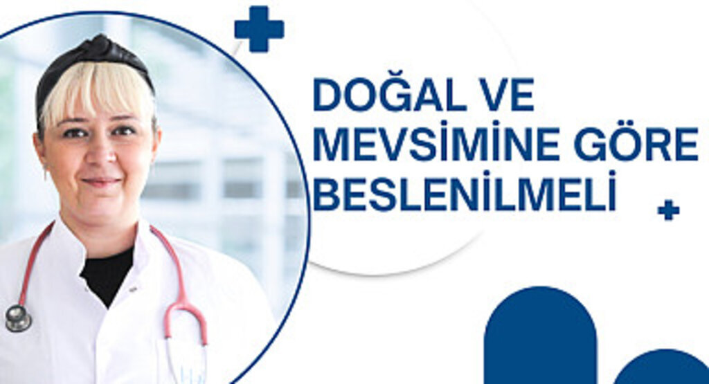 Doğal ve mevsimine göre beslenilmeli