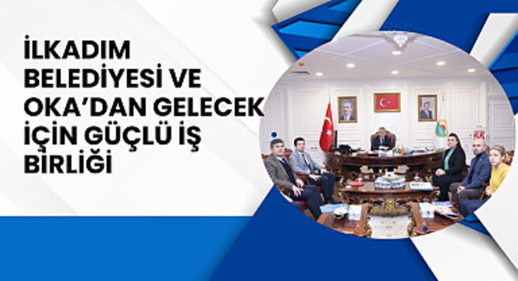 İlkadım Belediyesi ve OKA'dan gelecek için güçlü iş birliği