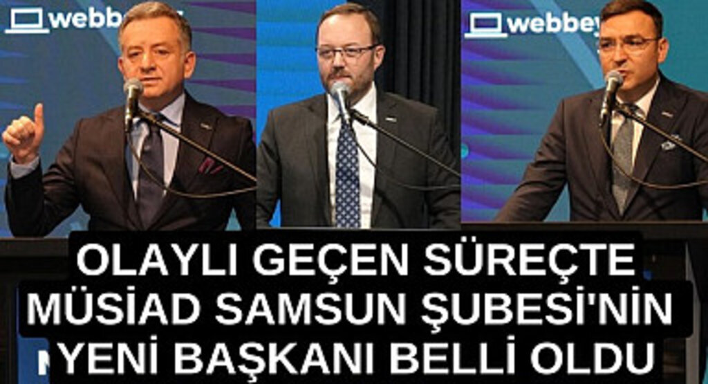 MÜSİAD Samsun Şubesi'nin yeni başkanı belli oldu