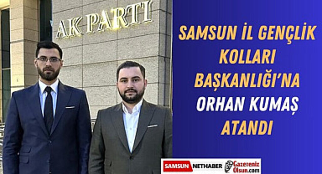 Orhan Kumaş AK Parti Samsun İl Gençlik Kolları başkanı oldu