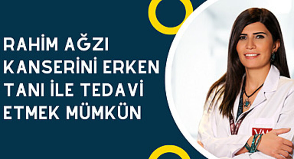 Rahim ağzı kanserini erken tanı ile tedavi etmek mümkün