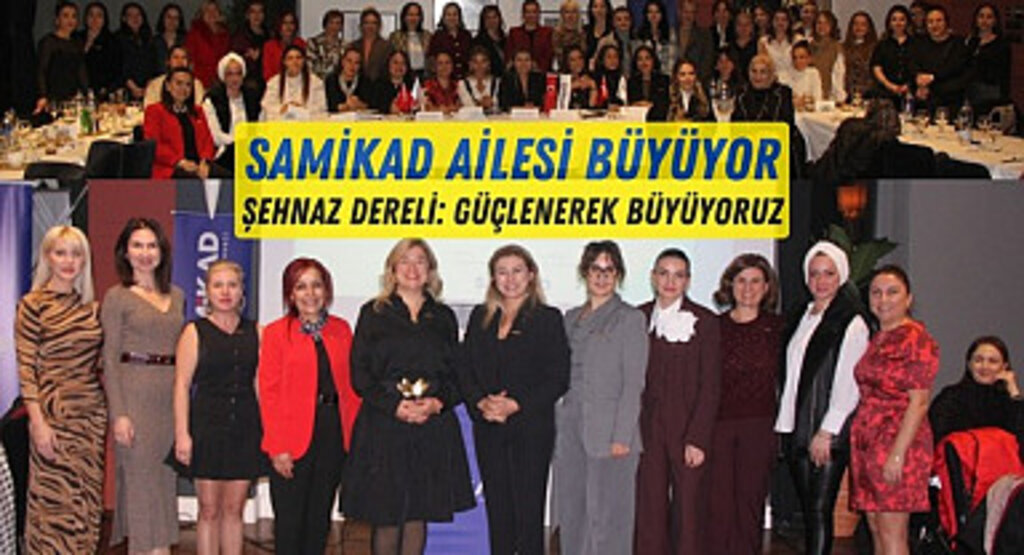 SAMİKAD Büyümeye Devam Ediyor, Şehnaz Dereli'nden Güçlü Mesajlar