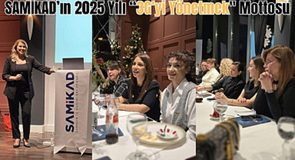 SAMİKAD'ın 2025 yılı mottosu 3G'yi Yönetmek