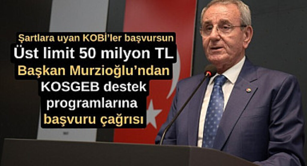Samsun'da Başkan Murzioğlu’ndan KOSGEB destek programlarına başvuru çağrısı