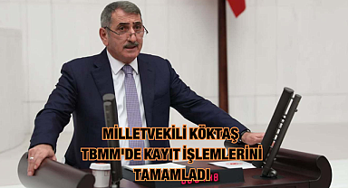 Milletvekili Köktaş TBMM'de kayıt işlemlerini tamamladı