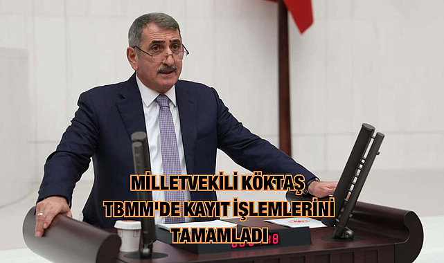 Milletvekili Köktaş TBMM'de kayıt işlemlerini tamamladı