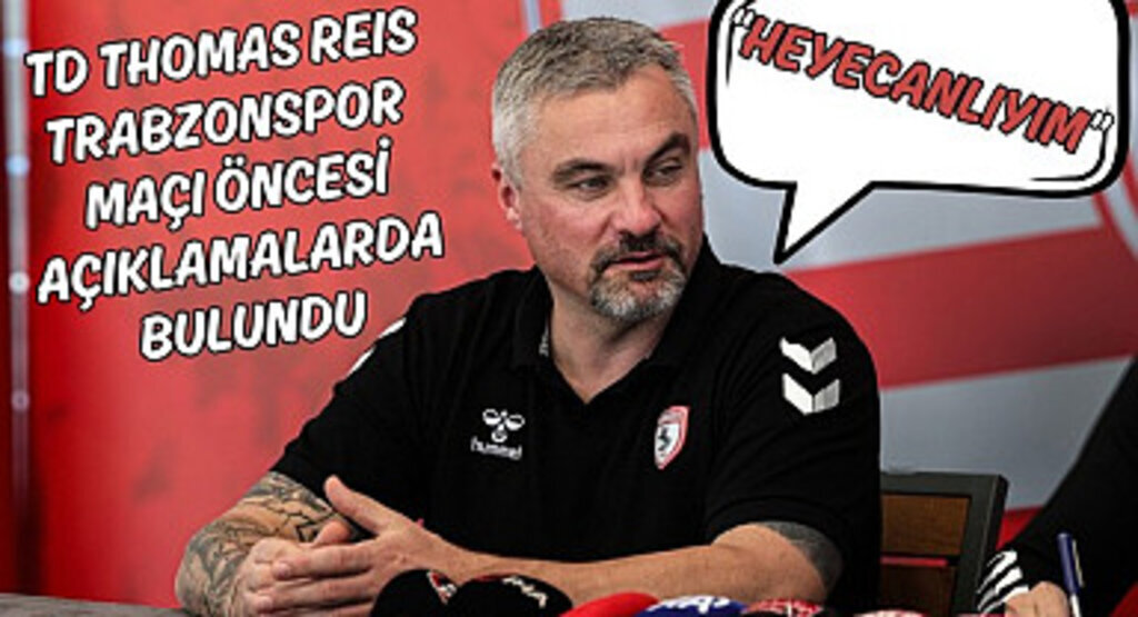 Thomas Reis: Samsunspor Trabzonspor maçı her açıdan önemli!